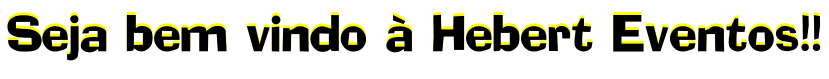 Seja bem vindo à Hebert Eventos!! Seja bem vindo à Hebert Eventos!!