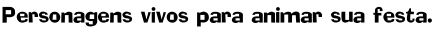 Personagens vivos para animar sua festa. Personagens vivos para animar sua festa.